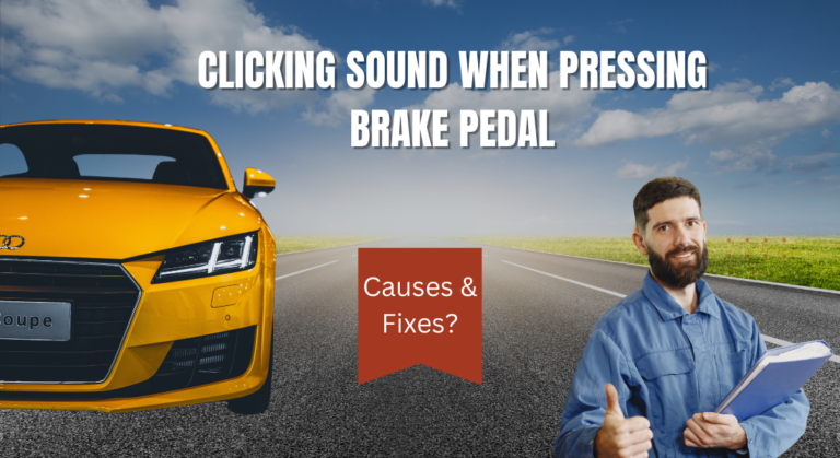 Clicking Sound when Pressing Brake Pedal – Causes & Fixes?