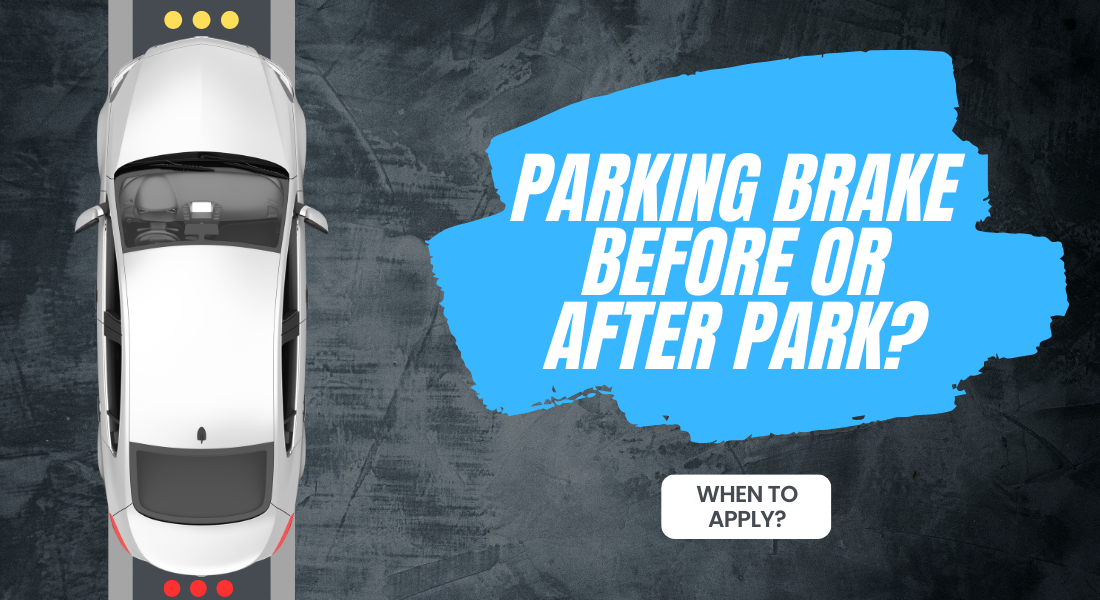 Parking Brake Before or After Park